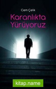 Karanlıkta Yürüyoruz
