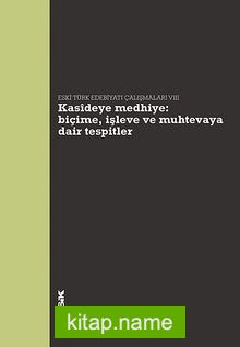 Kasideye Medhiye: Biçime, İşleve ve Muhtevaya Dair Tespitler Eski Türk Edebiyatı Çalışmaları VIII