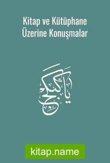 Kitap ve Kütüphane Üzerine Konuşmalar