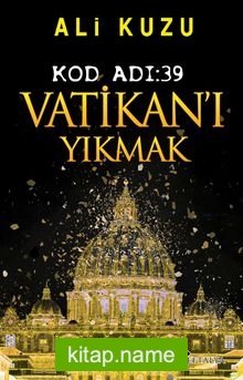 Kod Adı:39 Vatikan’ı Yıkmak