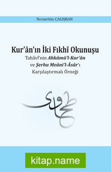 Kur’an’ın İki Fıkhi Okunuşu Tahavi’nin Ahkamü’l-Kur’an ve Şerhu Meani’l-Asar’ı Karşılaştırmalı Örneği