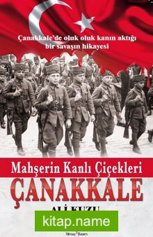 Mahşerin Kanlı Çiçekleri Çanakkale