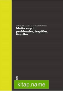 Metin Neşri: Problemler, Tespitler, Öneriler Eski Türk Edebiyatı Çalışmaları XII