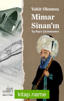 Mimar Sinan’ın Taş Köprü Çözümlemeleri