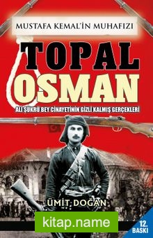 Mustafa Kemal’in Muhafızı Topal Osman