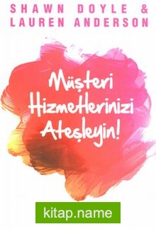 Müşteri Hizmetlerinizi Ateşleyin!