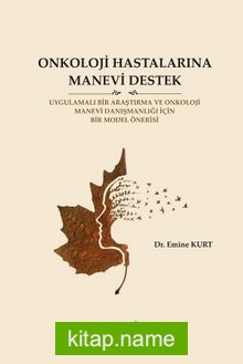 Onkoloji Hastalarına Manevi Destek Uygulamalı Bir Araştırma Ve Onkoloji Manevi Danışmanlığı İçin Bir Model Önerisi