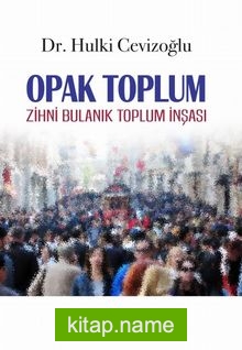 Opak Toplum Zihni Bulanık Toplum İnşası