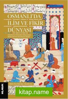 Osmanlı’da İlim ve Fikir Dünyası İstanbul’un Fethinden Süleymaniye Medreselerinin Kuruluşuna Kadar