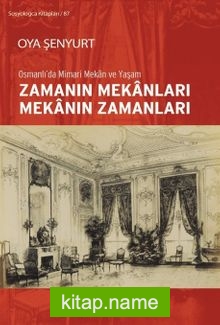 Osmanlı’da Mimari Mekan ve Yaşam Zamanın Mekanları Mekanın Zamanları