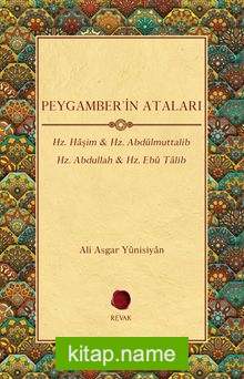 Peygamber’in Ataları Hz. Haşim – Hz. Abdülmuttalib – Hz. Abdullah – Hz. Ebû Talib