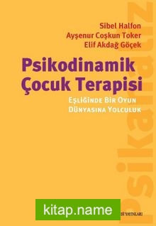 Psikodinamik Çocuk Terapisi Eşliğinde Bir Oyun Dünyasına Yolculuk
