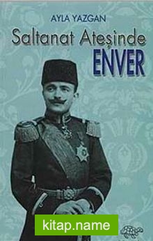 Saltanat Ateşinde Enver