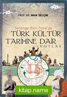 Selenge’den Tuna’ya Türk Kültür Tarihine Dair Notlar