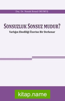 Sonsuzluk Sonsuz Mudur? Varlığın Ebediliği Üzerine Bir Derkenar