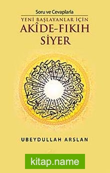 Soru ve Cevaplarla Yeni Başlayanlar İçin Akide – Fıkıh Siyer