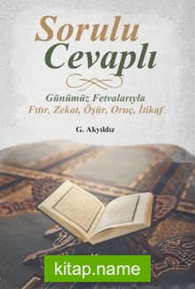 Sorulu Cevaplı Günümüz Fetvalarıyla Fıtır, Zekat, Öşür, Oruç, İtikaf