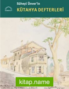 Süheyl Ünver’in Kütahya Defterleri