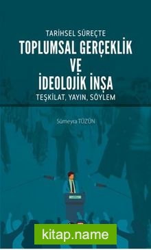 Tarihsel Süreçte Toplumsal Gerçeklik Ve İdeolojik İnşa