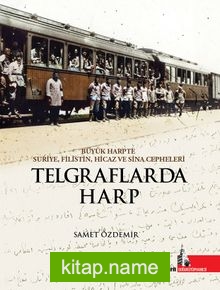 Telgraflarda Harp Büyük Harpte Suriye Filistin Hicaz ve Sina Cepheleri
