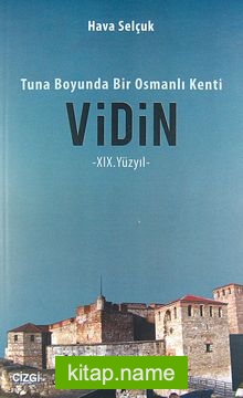 Tuna Boyunda Bir Osmanlı Kenti Vidin -XIX.Yüzyıl-