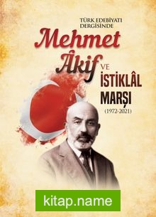 Türk Edebiyatı Dergisinde Mehmet Âkif ve İstiklal Marşı (1972-2021)