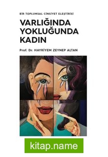 Varlığında Yokluğunda Kadın: Bir Toplumsal Cinsiyet Eleştirisi