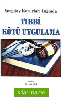 Yargıtay Kararları Işığında Tıbbi Kötü Uygulama