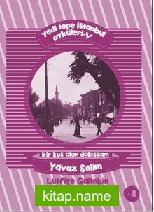 Yedi Tepe İstanbul Öyküleri 5 Bir Kuş Olup Dolaşsam – Yavuz Selim