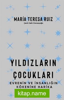 Yıldızların Çocukları Evrenin ve İnsanlığın Kökenine Harika Bir Yolculuk