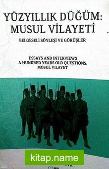 Yüzyıllık Düğüm: Musul Vilayeti/Belgesel Söyleşi ve Görüşler