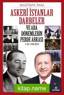 Askeri İsyanlar Darbeler ve Ara Dönemlerin Perde Arkası 3. Cilt (1950-2012)