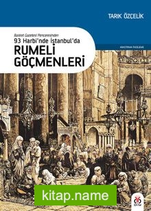 Basiret Gazetesi Penceresinden 93 Harbi’nde İstanbul’da Rumeli Göçmenleri