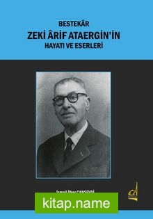 Bestekar Zeki Ârif Ataergin’in Hayatı ve Eserleri