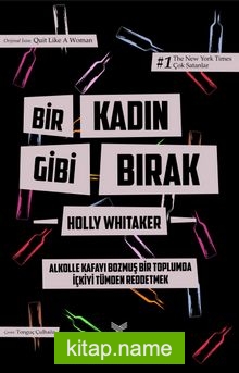 Bir Kadın Gibi Bırak  Alkolle Kafayı Bozmuş Bir Toplumda İçkiyi Tümden Reddetmek