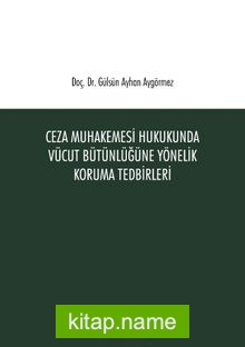 Ceza Muhakemesi Hukukunda Vücut Bütünlüğüne Yönelik Koruma Tedbirleri