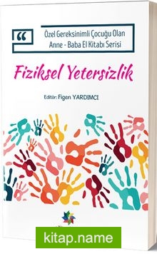 Fiziksel Yetersizlik Özel Gereksinimli Çocuğu Olan Anne-Baba El Kitabı Serisi