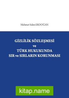 Gizlilik Sözleşmesi ve Türk Hukukunda Sır ve Sırların Korunması
