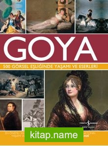 Goya 500 Görsel Eşliğinde Yaşamı ve Eserleri