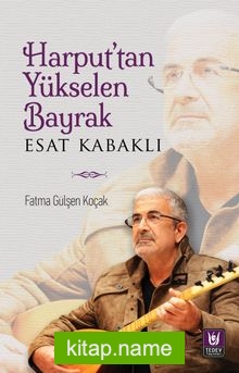 Harput’tan Yükselen Bayrak Esat Kabaklı