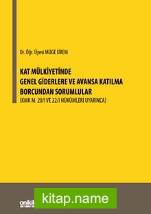 Kat Mülkiyetinde Genel Giderlere ve Avansa Katılma Borcundan Sorumlular (KMK m. 20/I, 22/I Hükümleri Uyarınca)