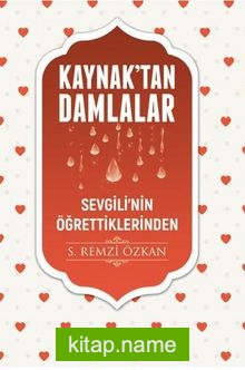Kaynaktan Damlalar Sevgilinin Öğrettiklerinden