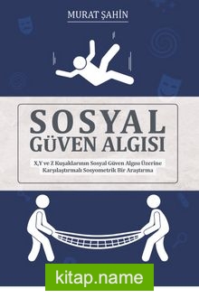 Sosyal Güven Algısı X, Y ve Z Kuşaklarının Sosyal Güven Algısı Üzerine Karşılaştırmalı Sosyometrik Bir Araştırma