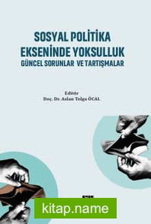 Sosyal Politika Ekseninde Yoksulluk Güncel Sorunlar ve Tartışmalar