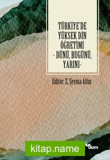 Türkiye’de Yüksek Din Öğretimi Dünü, Bugünü, Yarını