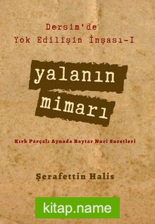 Yalanın Mimarı / Dersim’de Yok Edilişin İnşası 1