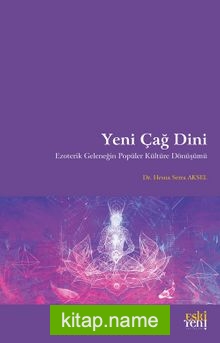 Yeni Çağ Dini Ezoterik Geleneğin Popüler Kültüre Dönüşümü